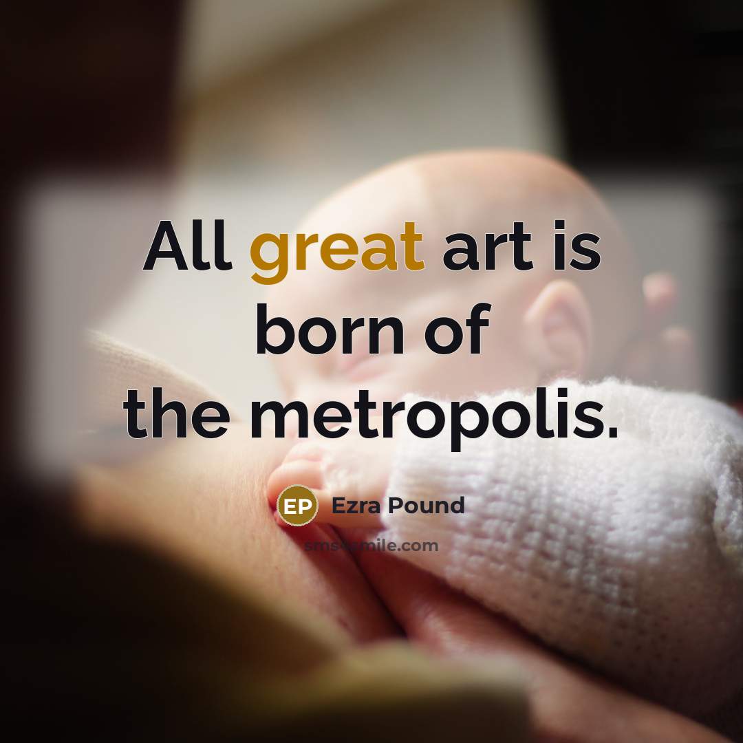 “All great art is born of the metropolis.…” quote by Ezra Pound