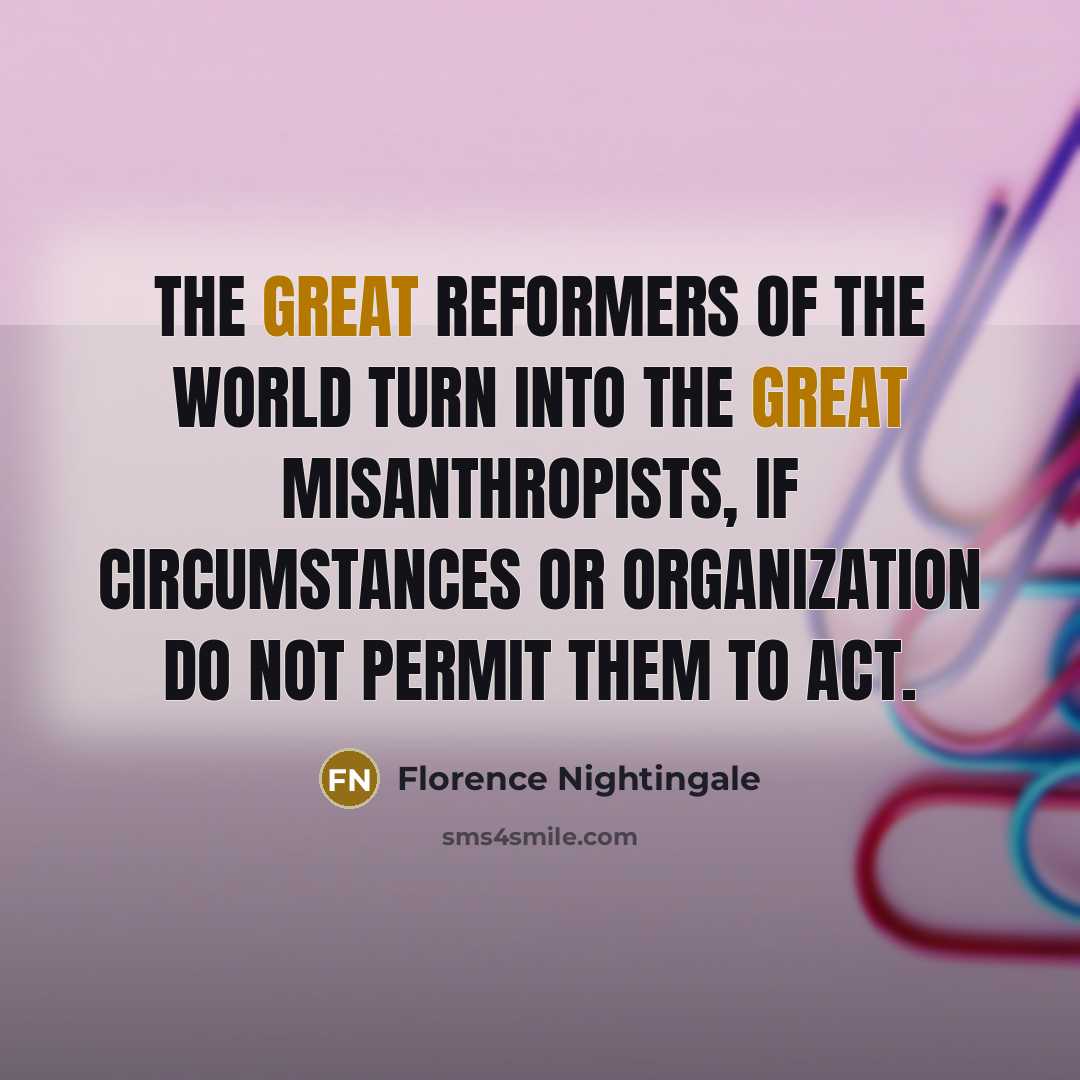 “The great reformers of the world turn into the great…” quote by Florence Nightingale