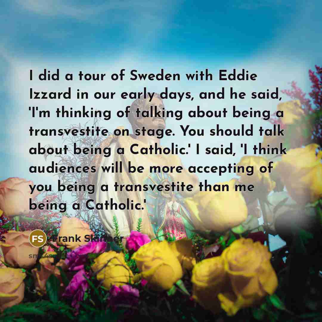 “I did a tour of Sweden with Eddie Izzard in…” quote by Frank Skinner