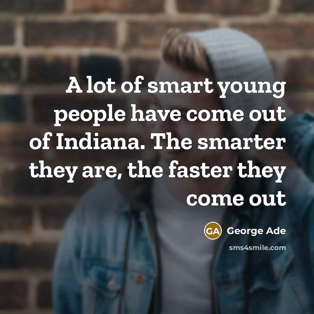 “A lot of smart young people have come out of…” quote by George Ade
