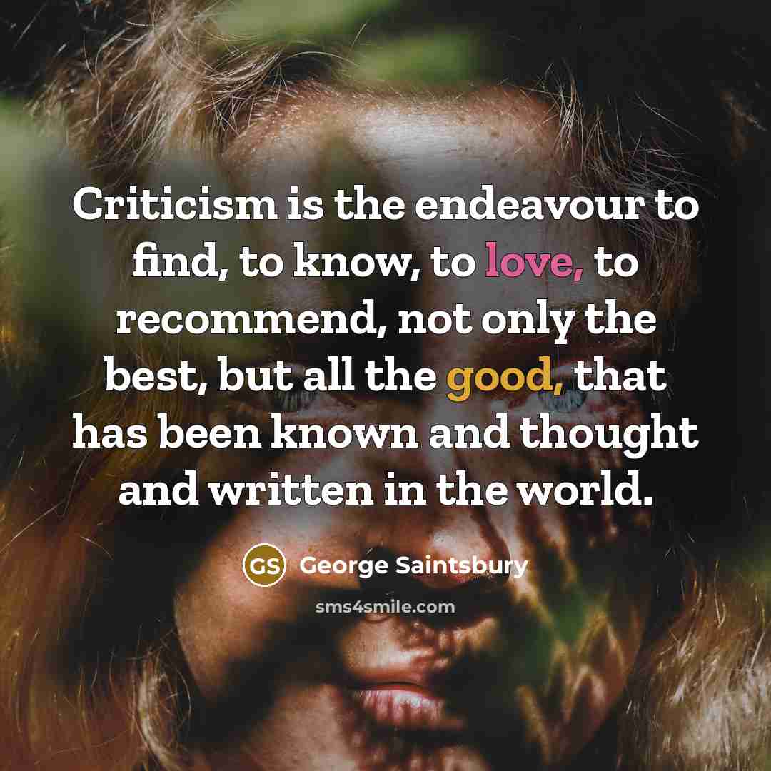 “Criticism is the endeavour to find, to know, to love,…” quote by George Saintsbury