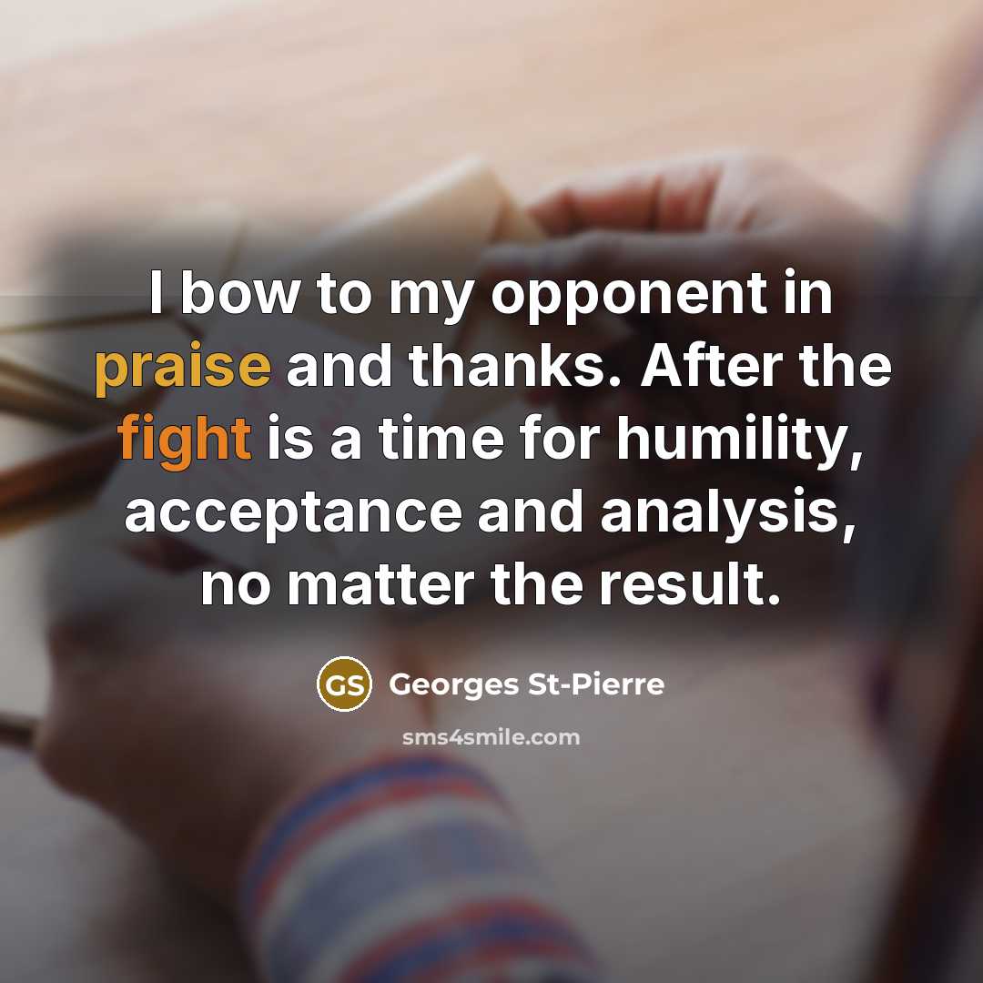 “I bow to my opponent in praise and thanks. After…” quote by Georges St-Pierre