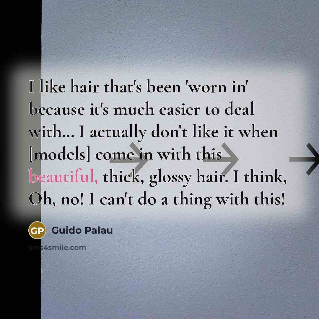 “I like hair that's been 'worn in' because it's much…” quote by Guido Palau