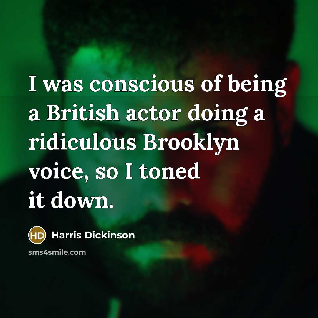 “I was conscious of being a British actor doing a…” quote by Harris Dickinson
