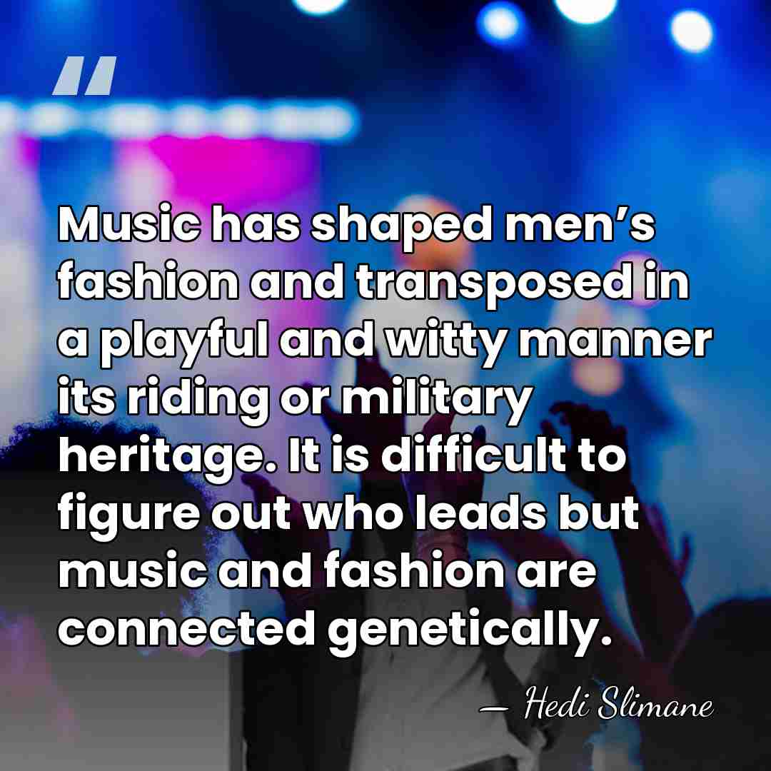 Music has shaped men’s fashion and transposed in a playful and witty&hellip; - Hedi Slimane