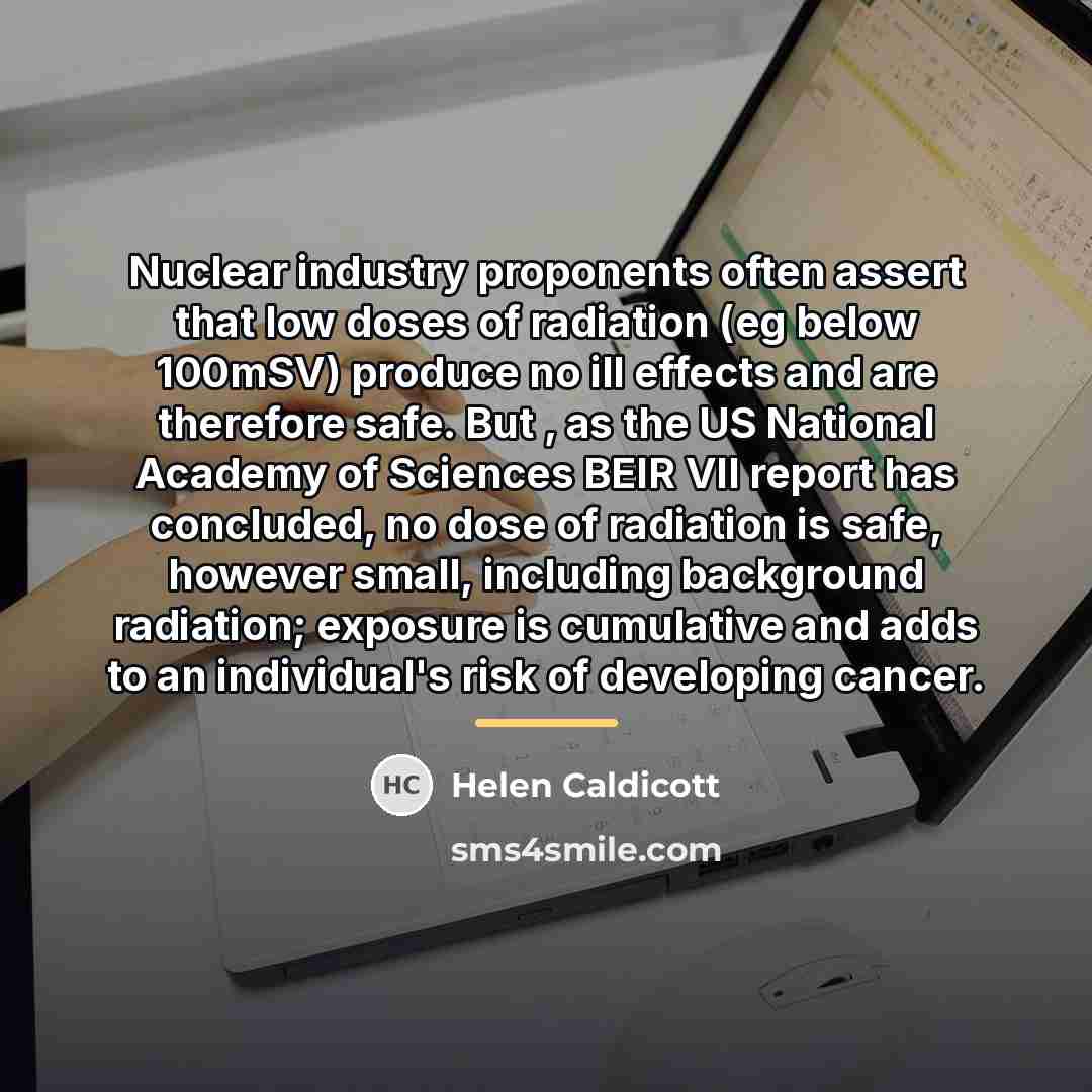 “Nuclear industry proponents often assert that low doses of radiation…” quote by Helen Caldicott