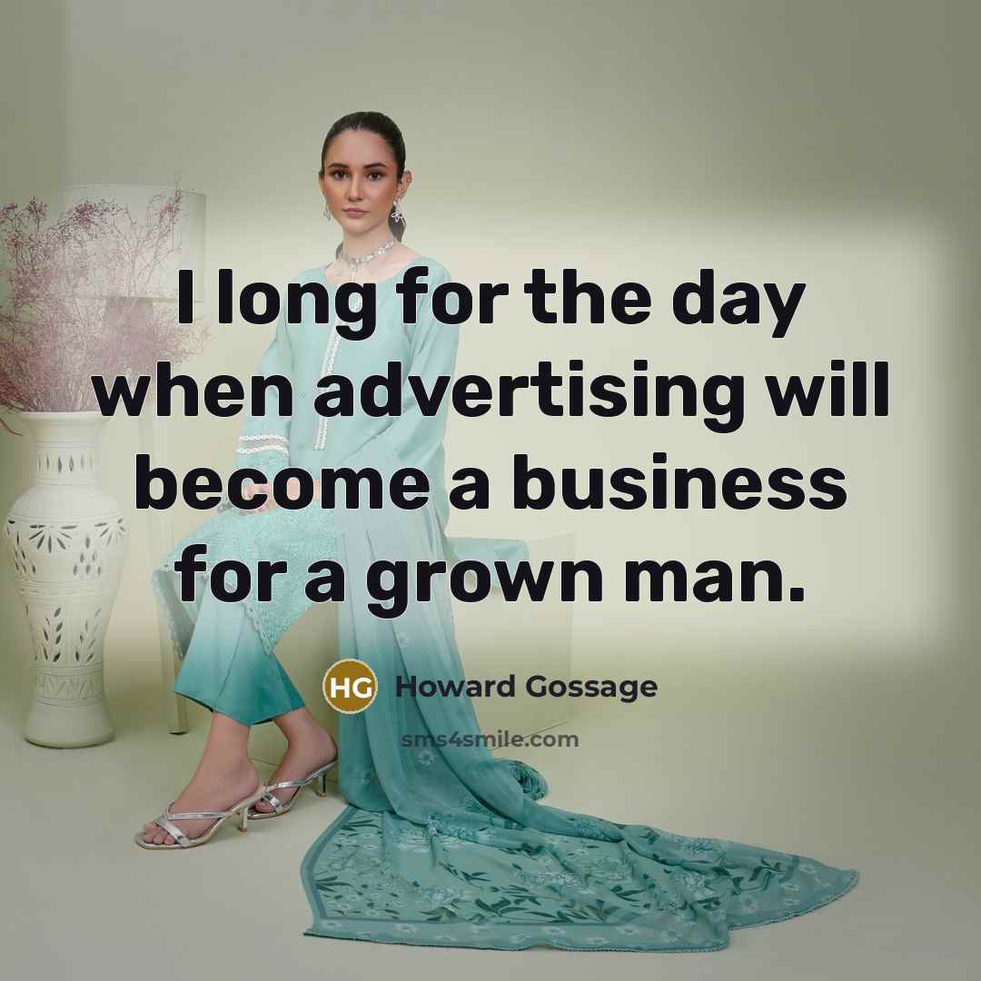 “I long for the day when advertising will become a…” quote by Howard Gossage