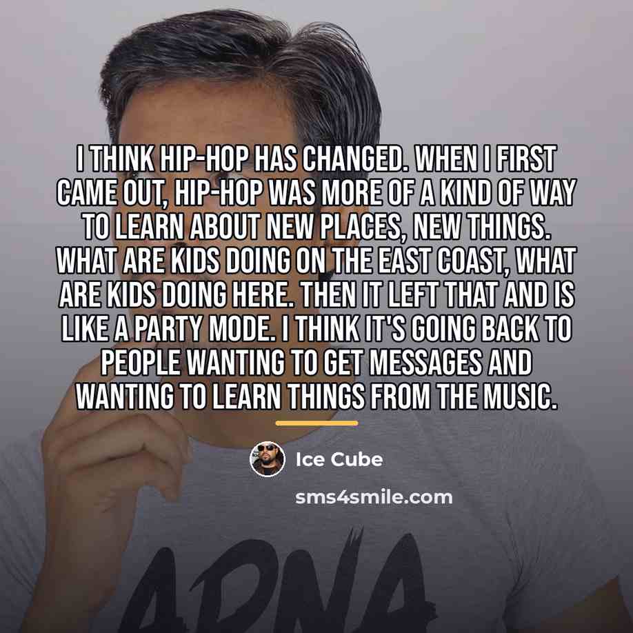 “I think hip-hop has changed. When I first came out,…” quote by Ice Cube