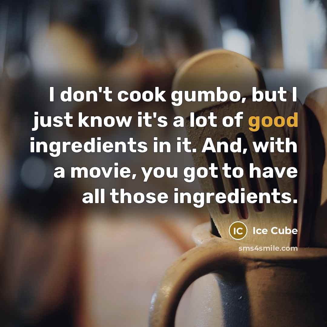 “I don't cook gumbo, but I just know it's a…” quote by Ice Cube