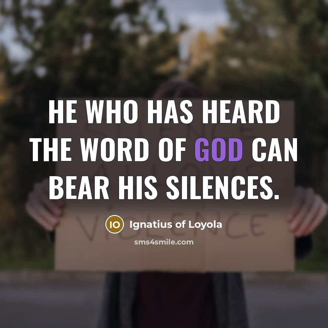 “He who has heard the Word of God can bear…” quote by Ignatius of Loyola