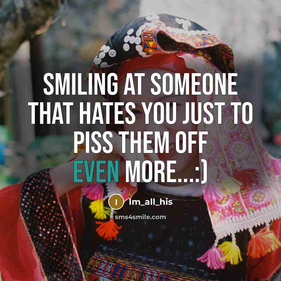 “Smiling at someone that hates you just to piss them…” quote by Im_all_his