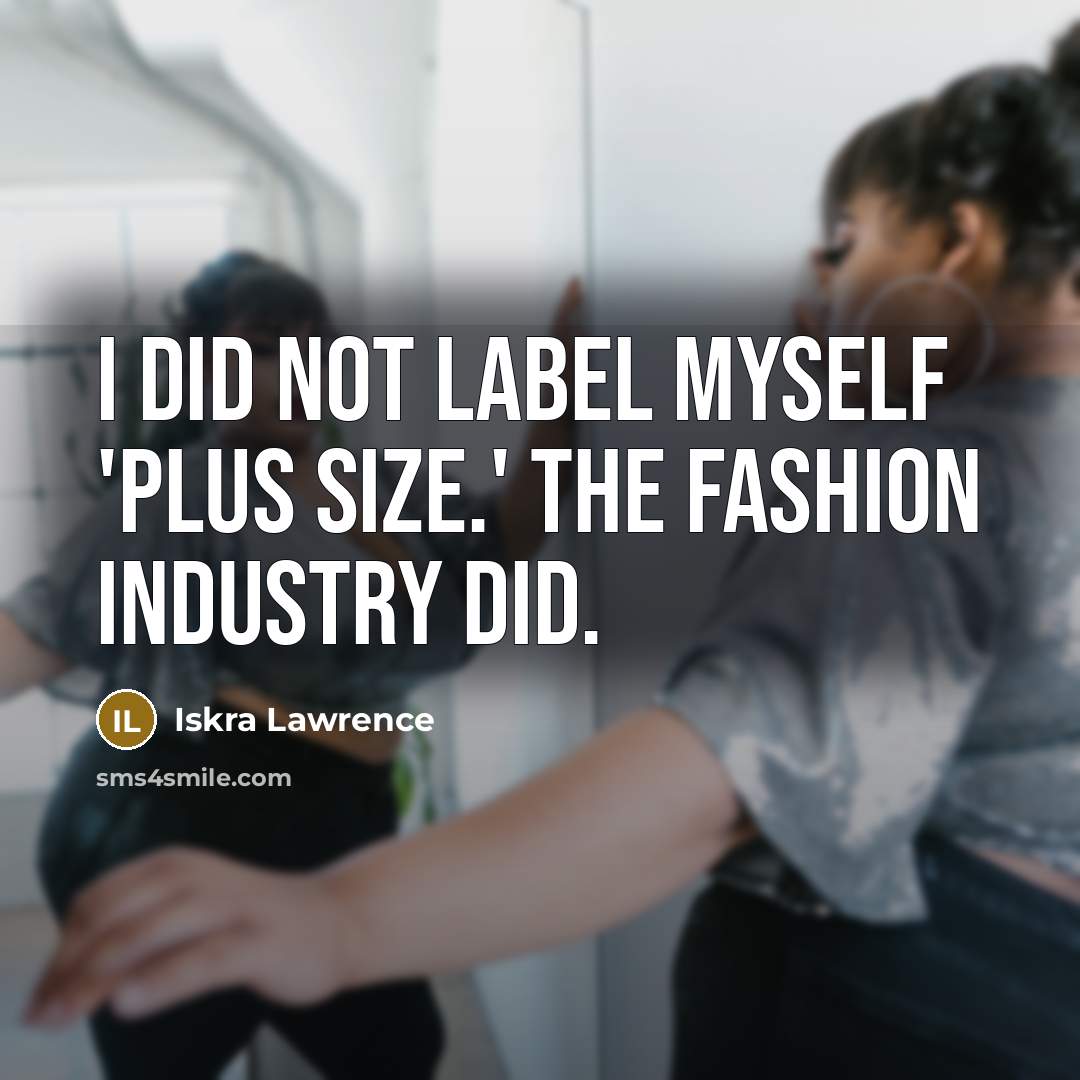 “I did not label myself 'plus size.' The fashion industry…” quote by Iskra Lawrence