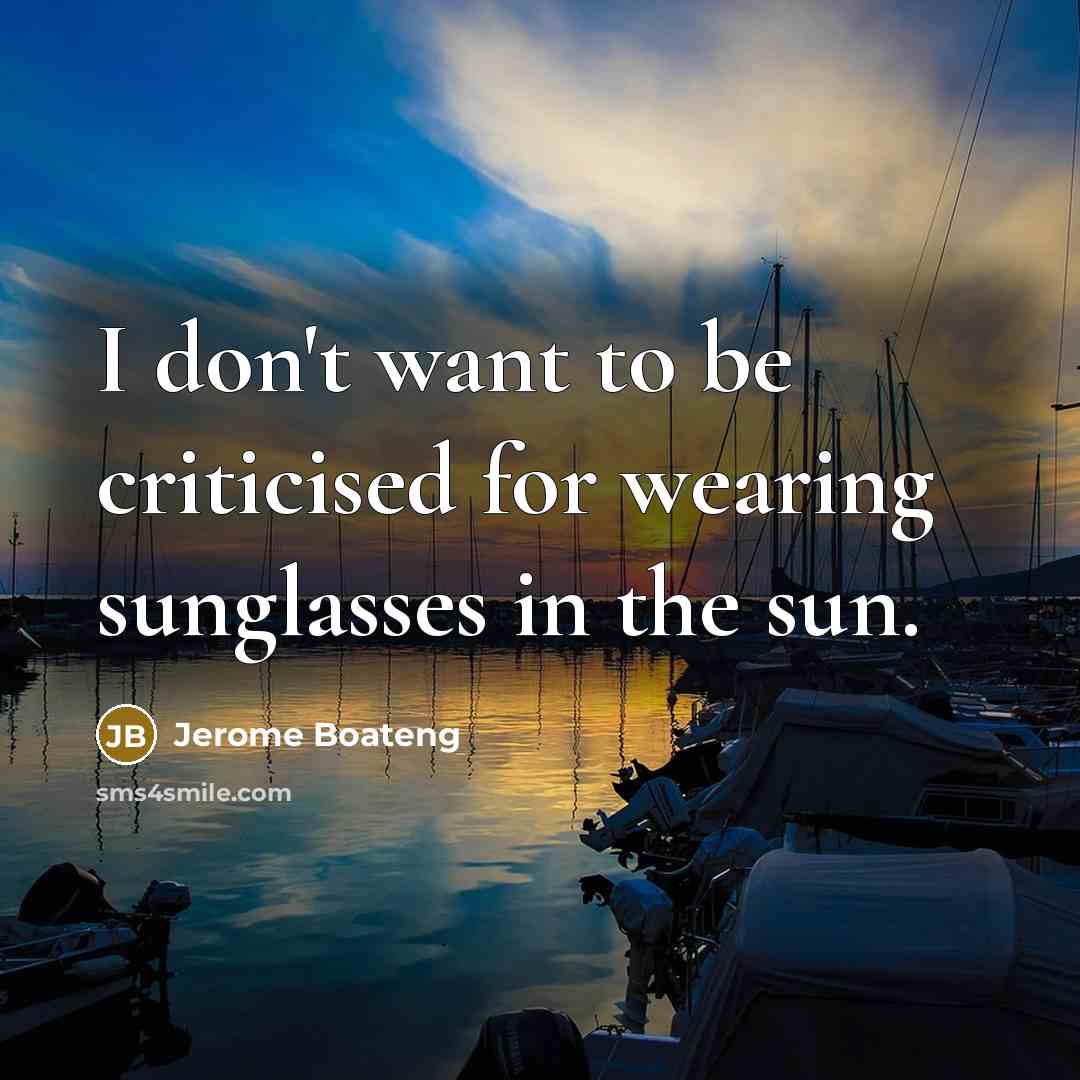 “I don't want to be criticised for wearing sunglasses in…” quote by Jerome Boateng