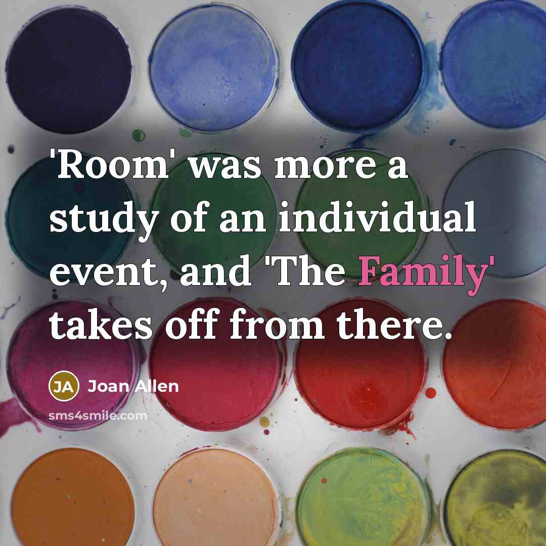 “'Room' was more a study of an individual event, and…” quote by Joan Allen