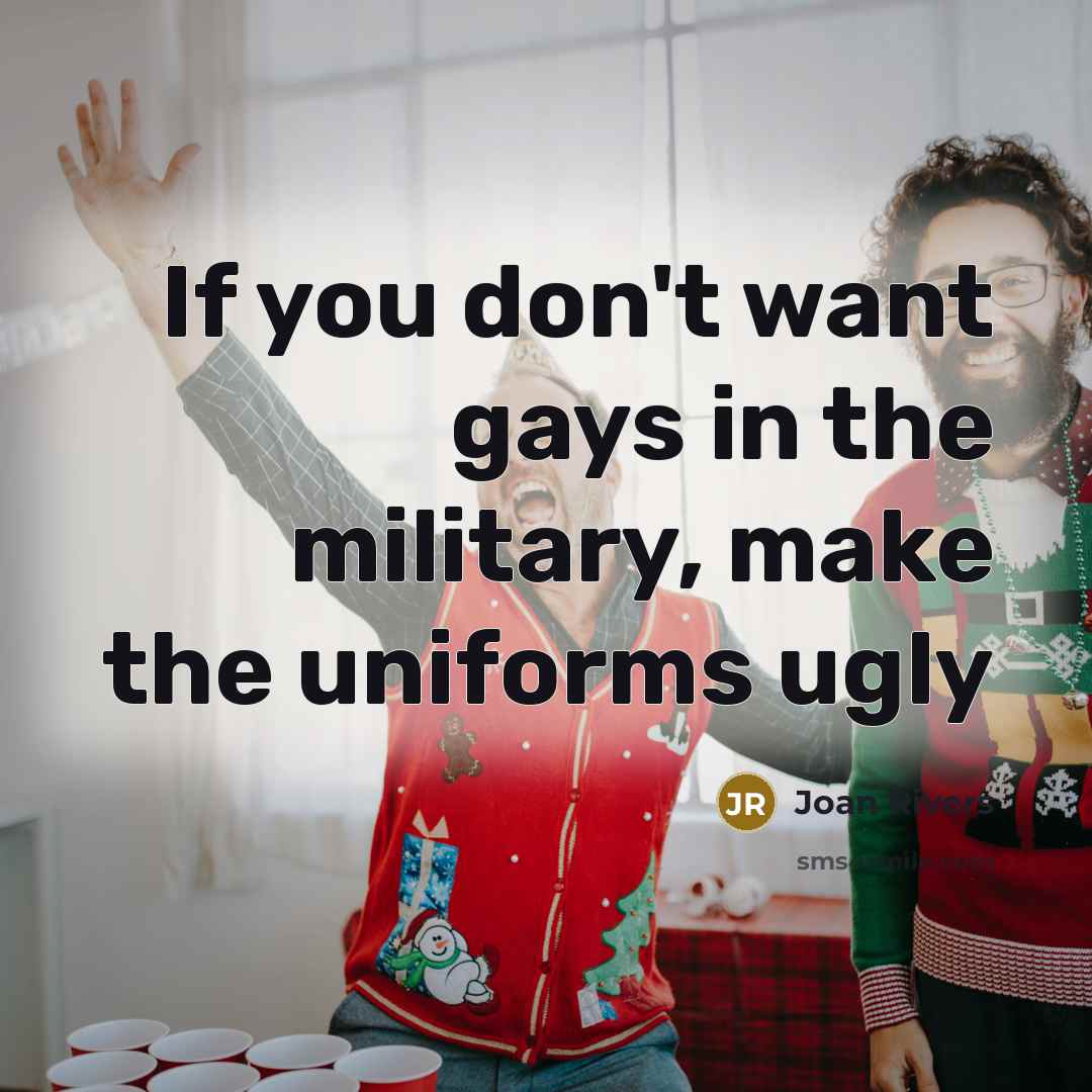 “If you don't want gays in the military, make the…” quote by Joan Rivers