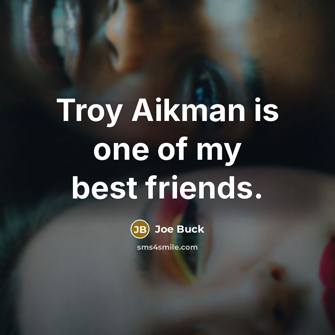“Troy Aikman is one of my best friends.…” quote by Joe Buck