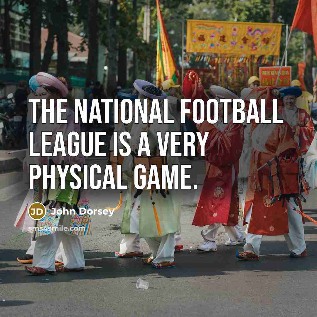 “The National Football League is a very physical game.…” quote by John Dorsey
