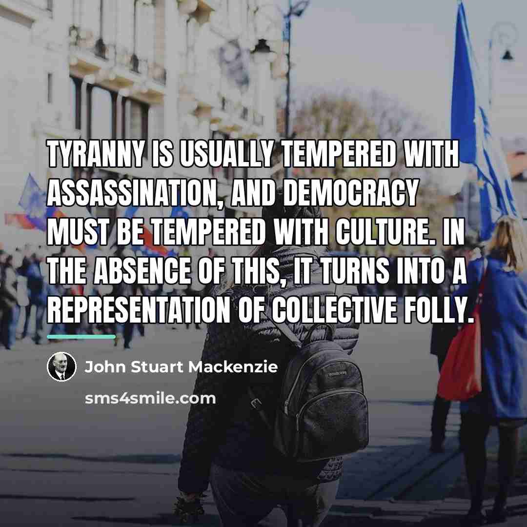 “Tyranny is usually tempered with assassination, and Democracy must be…” quote by Anonymous