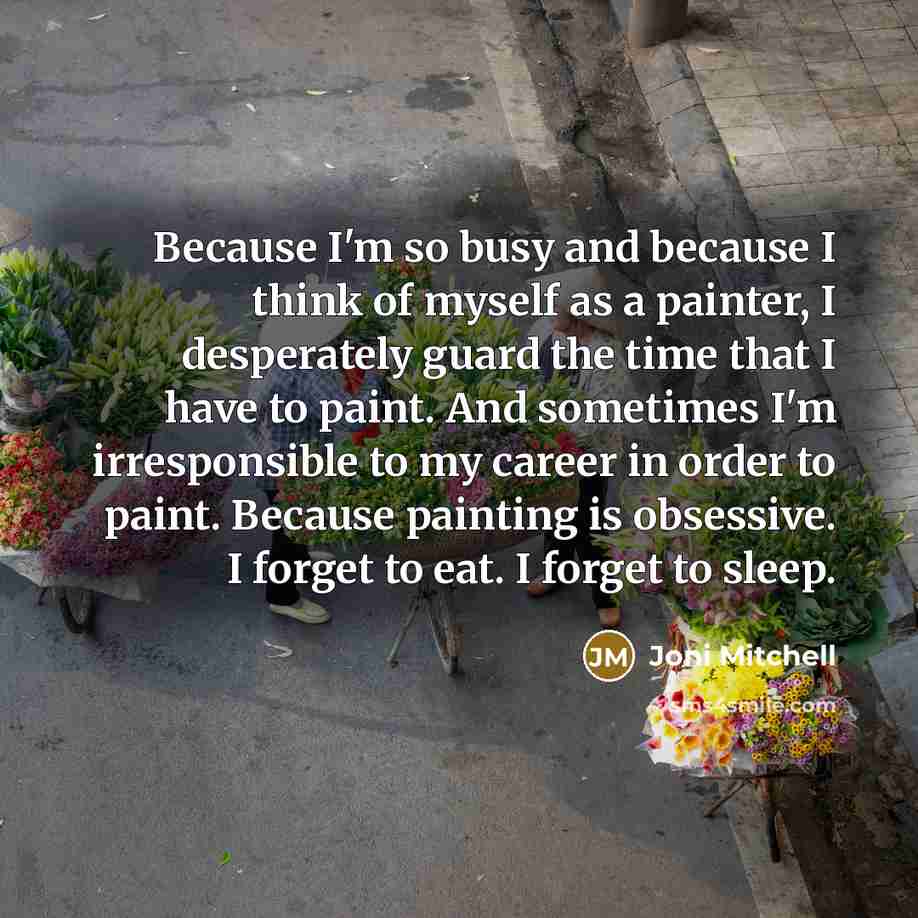 “Because I'm so busy and because I think of myself…” quote by Joni Mitchell