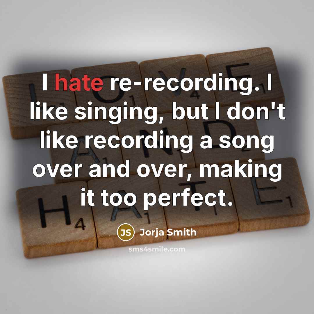 “I hate re-recording. I like singing, but I don't like…” quote by Jorja Smith