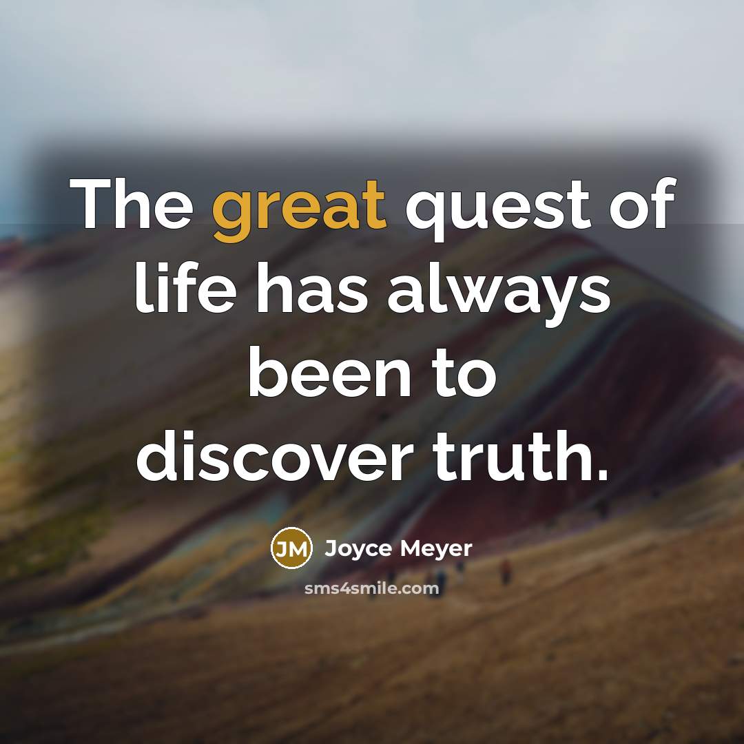 “The great quest of life has always been to discover…” quote by Joyce Meyer