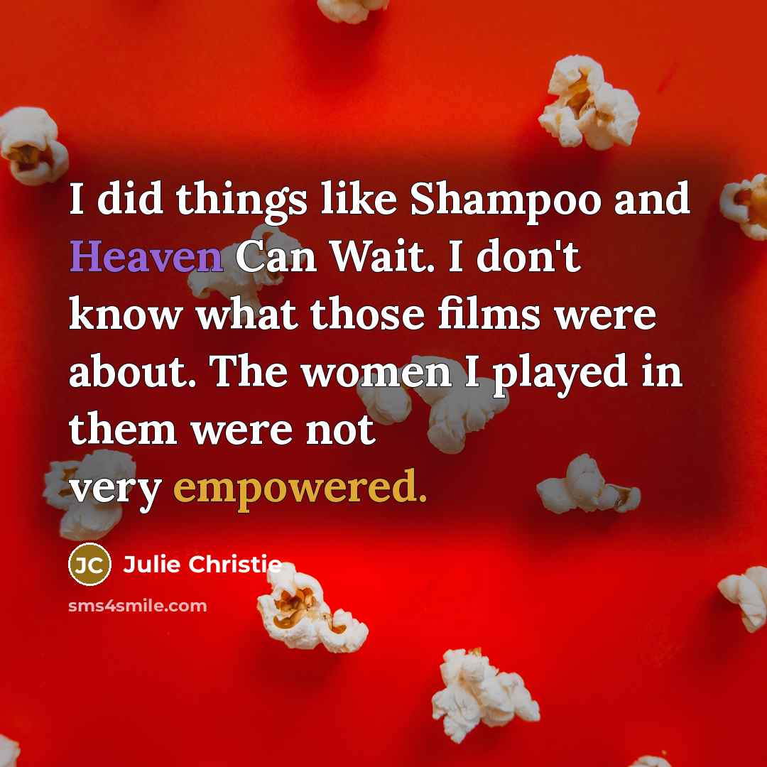 “I did things like Shampoo and Heaven Can Wait. I…” quote by Julie Christie