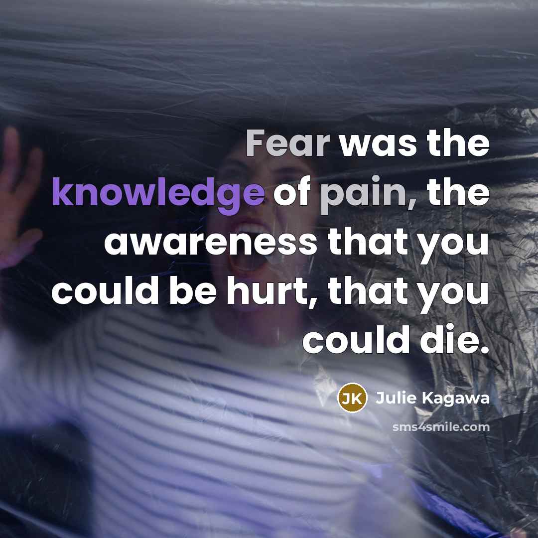 “Fear was the knowledge of pain, the awareness that you…” quote by Julie Kagawa