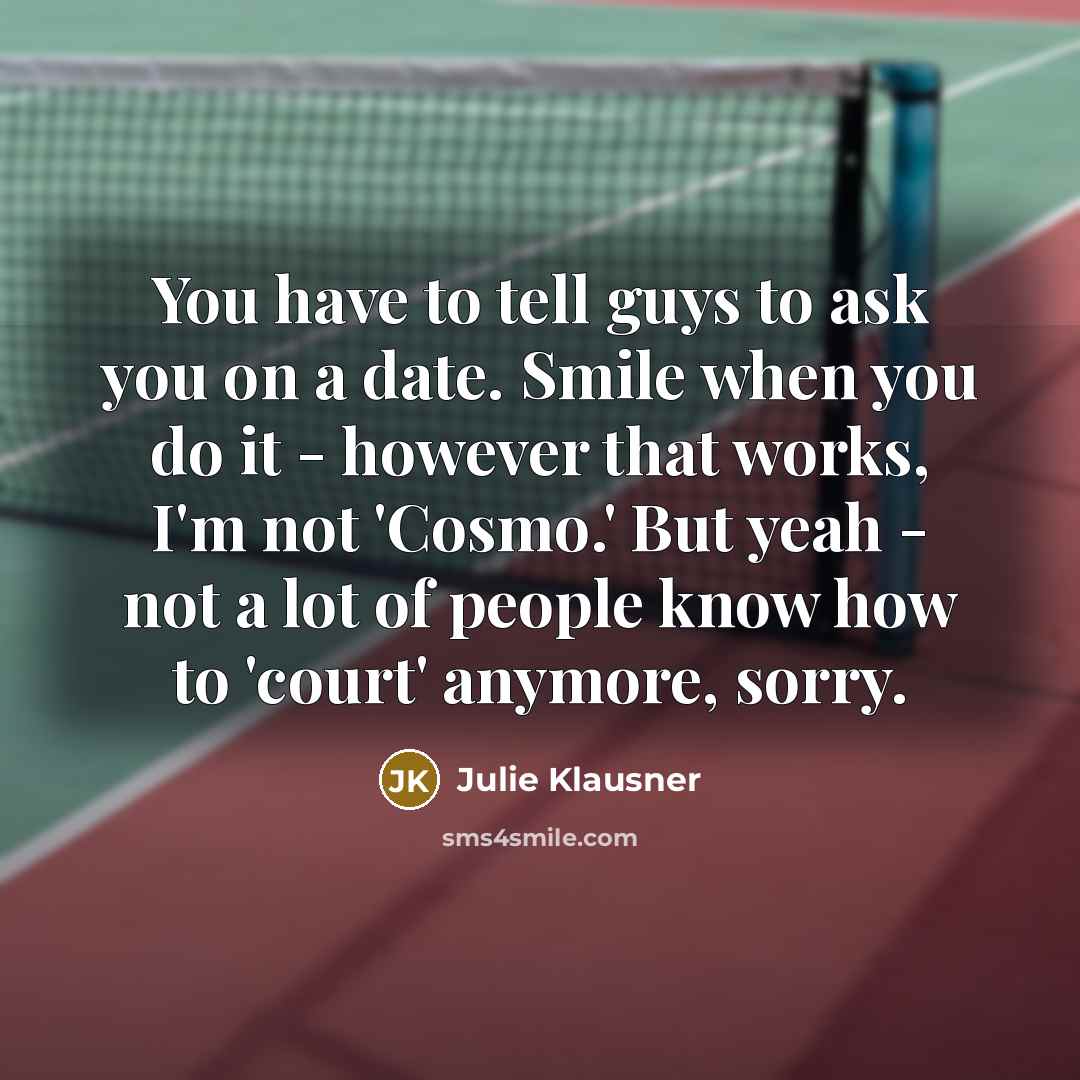 “You have to tell guys to ask you on a…” quote by Julie Klausner