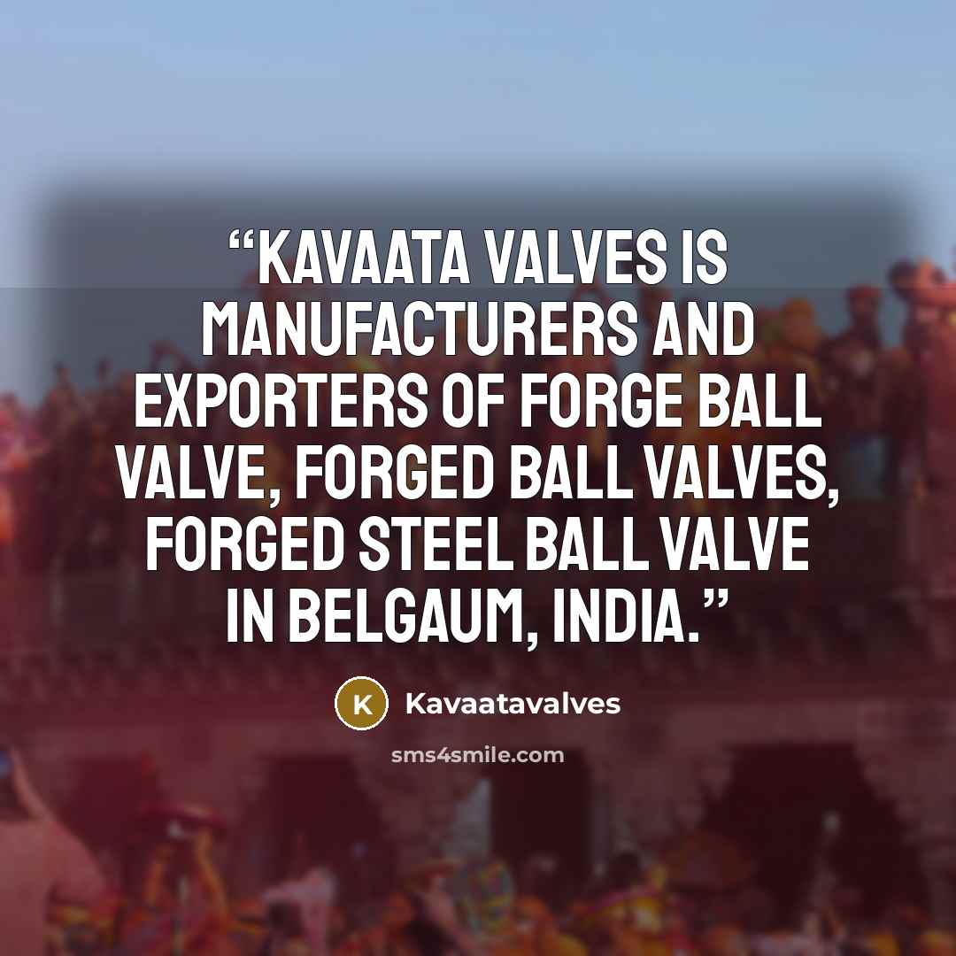 “Kavaata Valves is manufacturers and Exporters of Forge Ball Valve, Forged Ball Valves, Forged Steel Ball Valve in Belgaum, India.” quote by Kavaatavalves