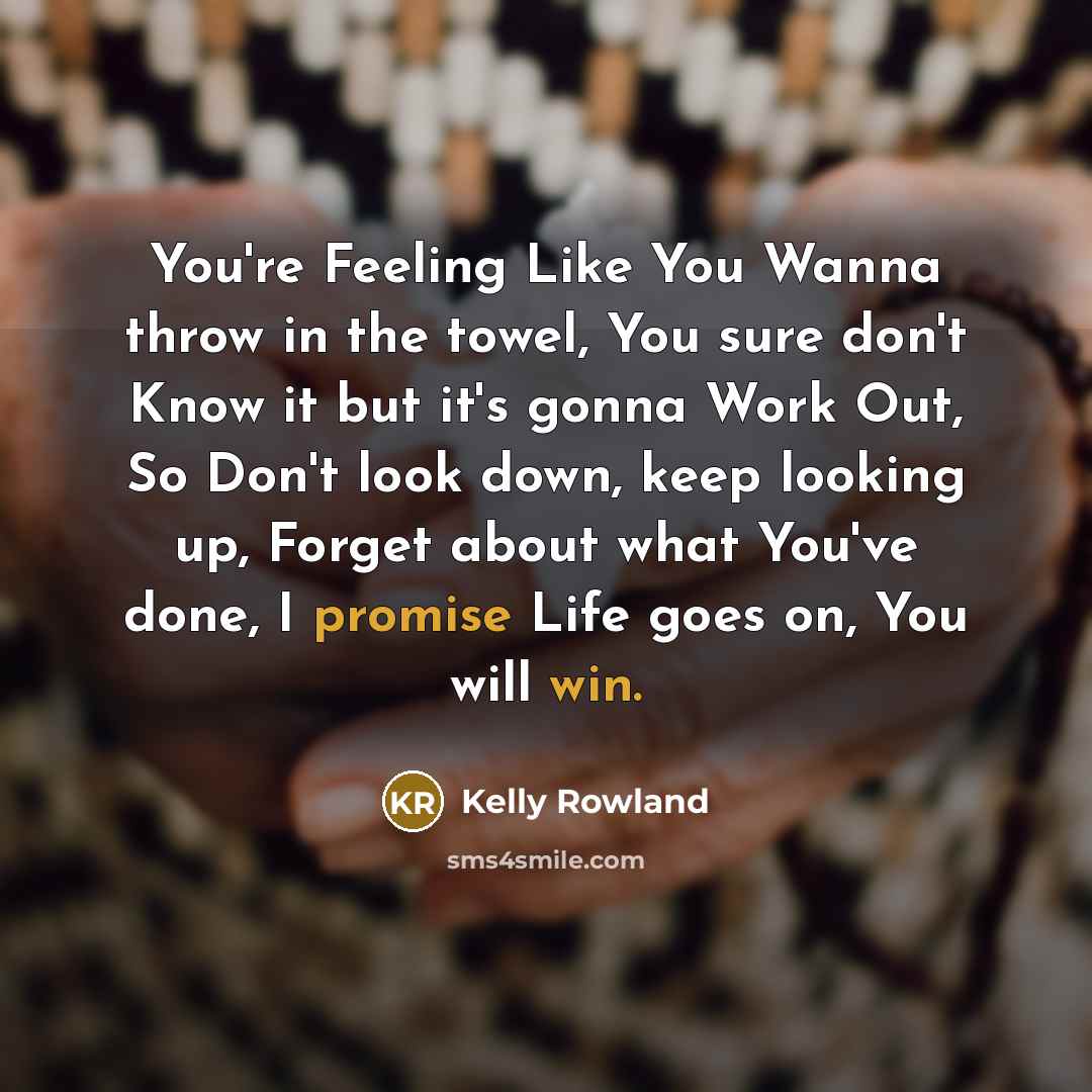 “You're Feeling Like You Wanna throw in the towel, You…” quote by Kelly Rowland