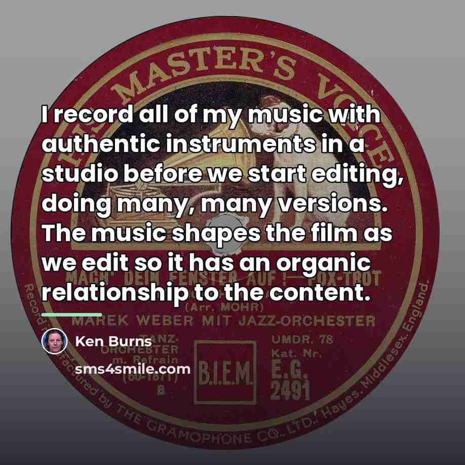 “I record all of my music with authentic instruments in…” quote by Ken Burns