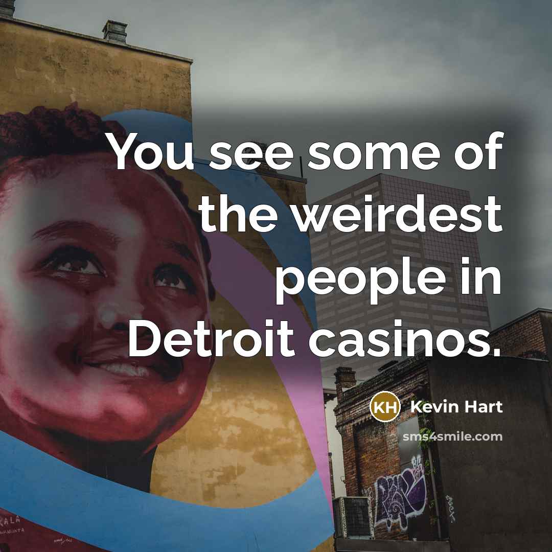 “You see some of the weirdest people in Detroit casinos.…” quote by Kevin Hart