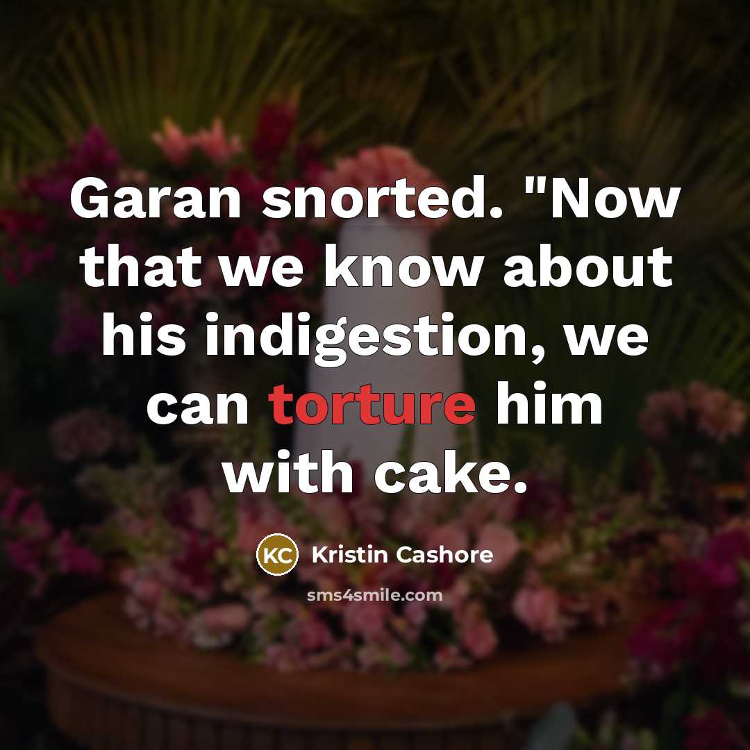 “Garan snorted. "Now that we know about his indigestion, we…” quote by Kristin Cashore