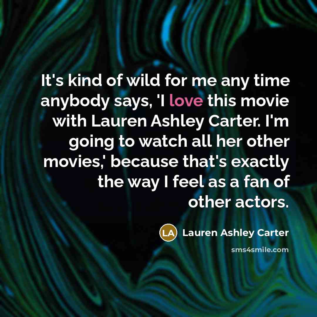 “It's kind of wild for me any time anybody says,…” quote by Lauren Ashley Carter