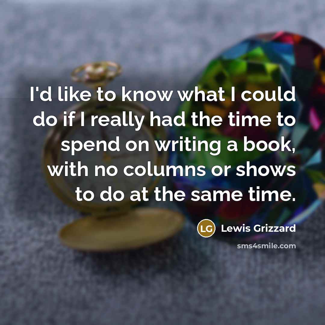 “I'd like to know what I could do if I…” quote by Lewis Grizzard
