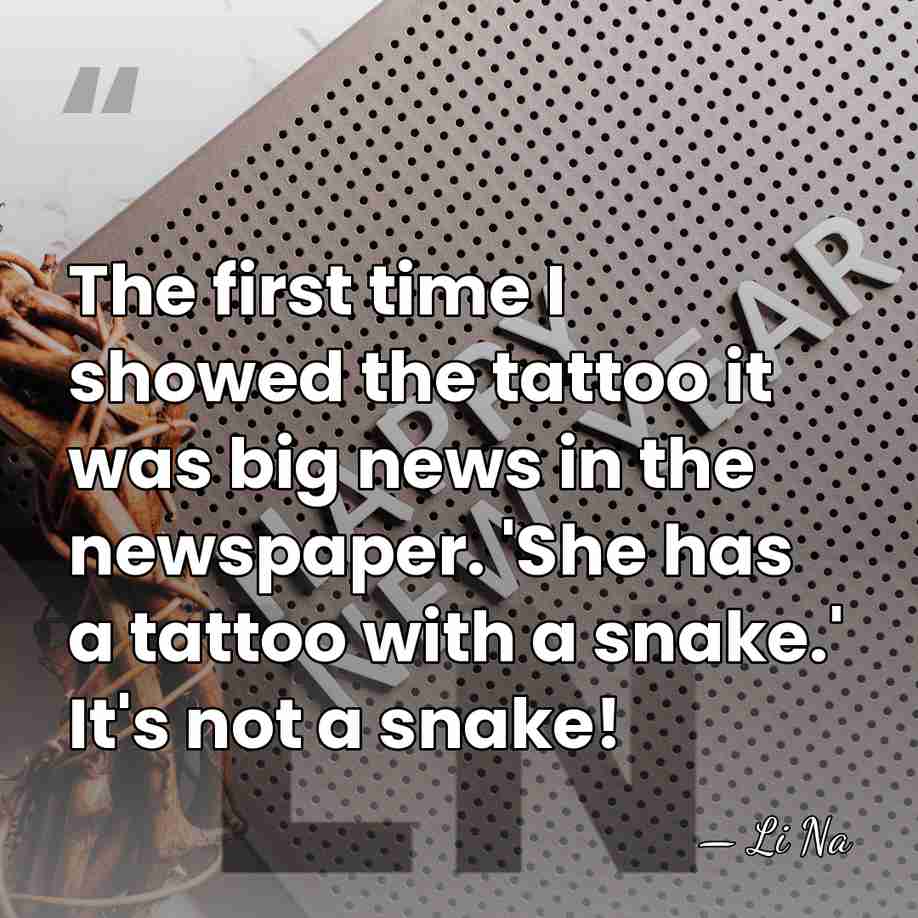 The first time I showed the tattoo it was big news in&hellip; - Li Na