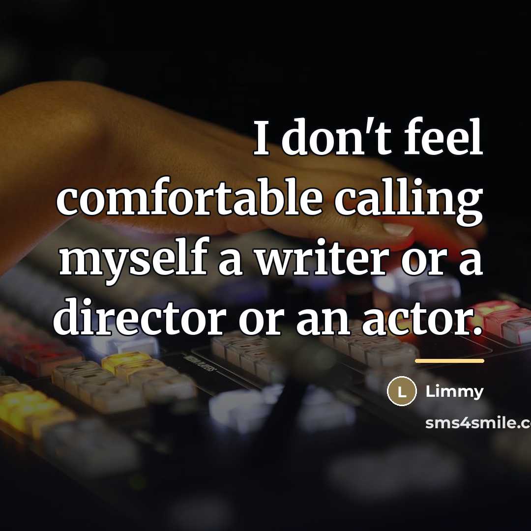 “I don't feel comfortable calling myself a writer or a…” quote by Limmy