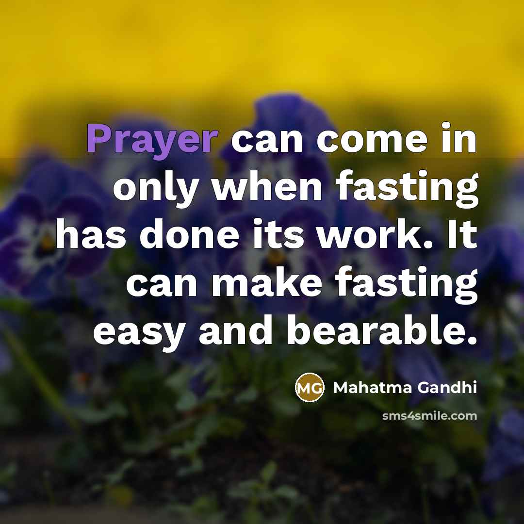 “Prayer can come in only when fasting has done its…” quote by Mahatma Gandhi