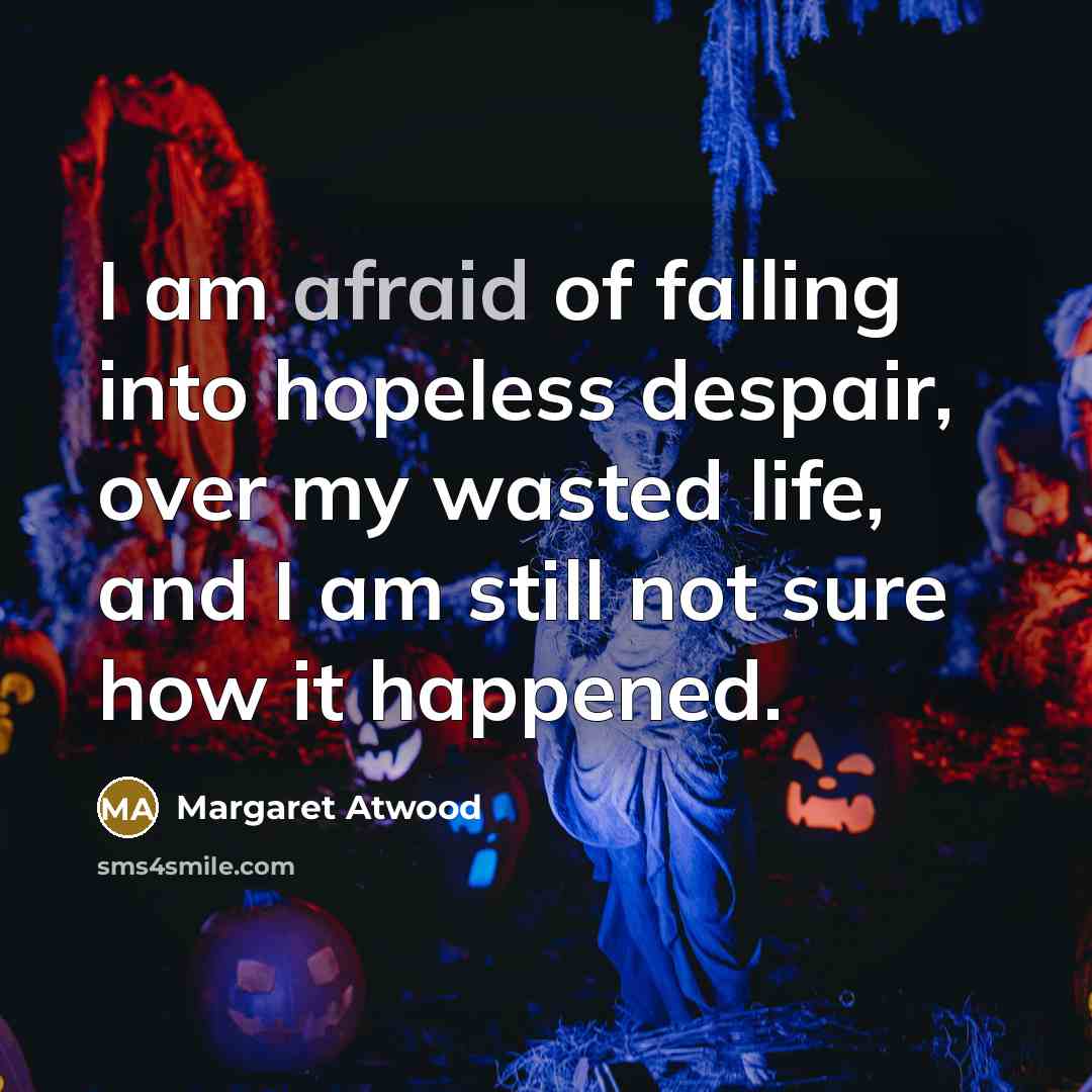 “I am afraid of falling into hopeless despair, over my…” quote by Margaret Atwood