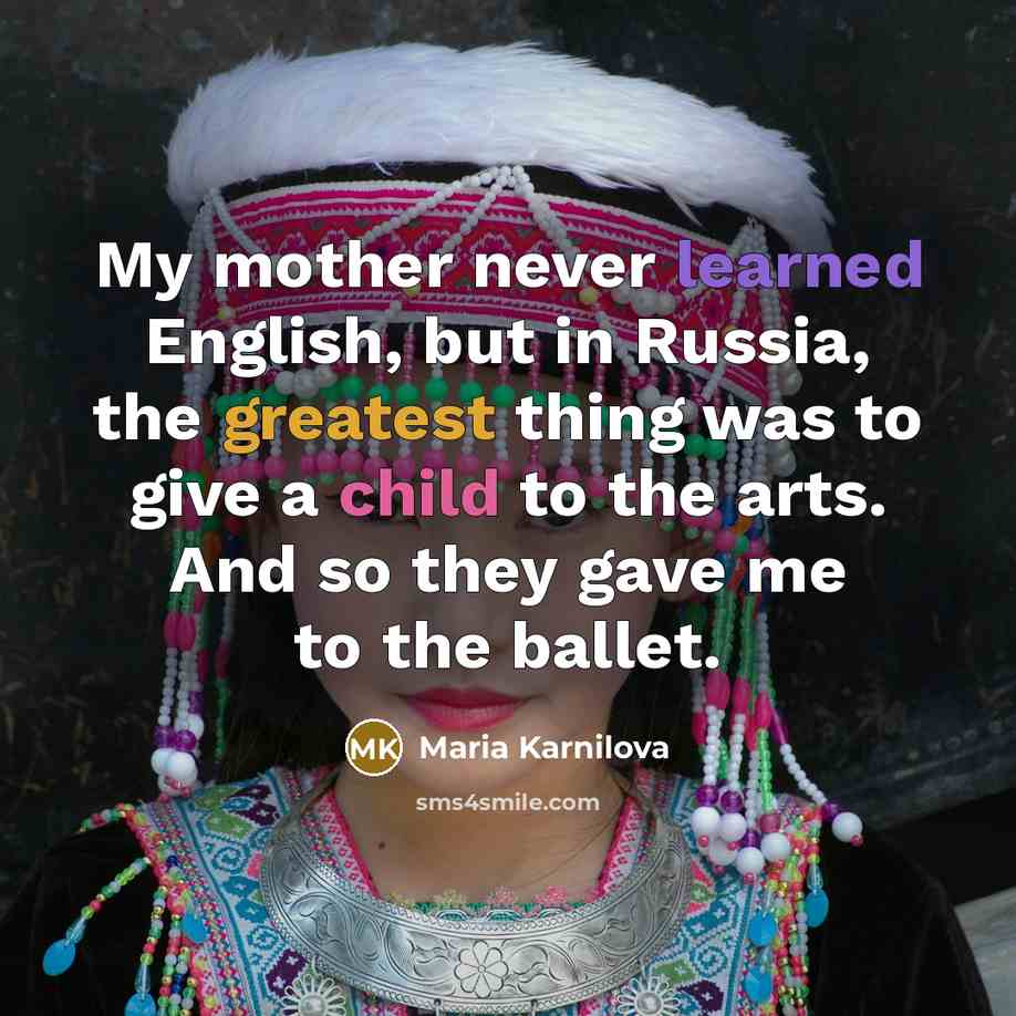 “My mother never learned English, but in Russia, the greatest…” quote by Maria Karnilova