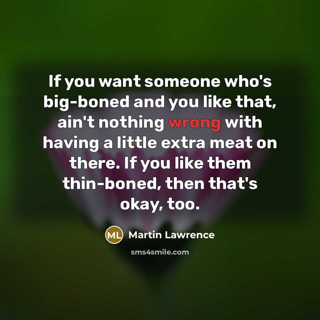 “If you want someone who's big-boned and you like that,…” quote by Martin Lawrence