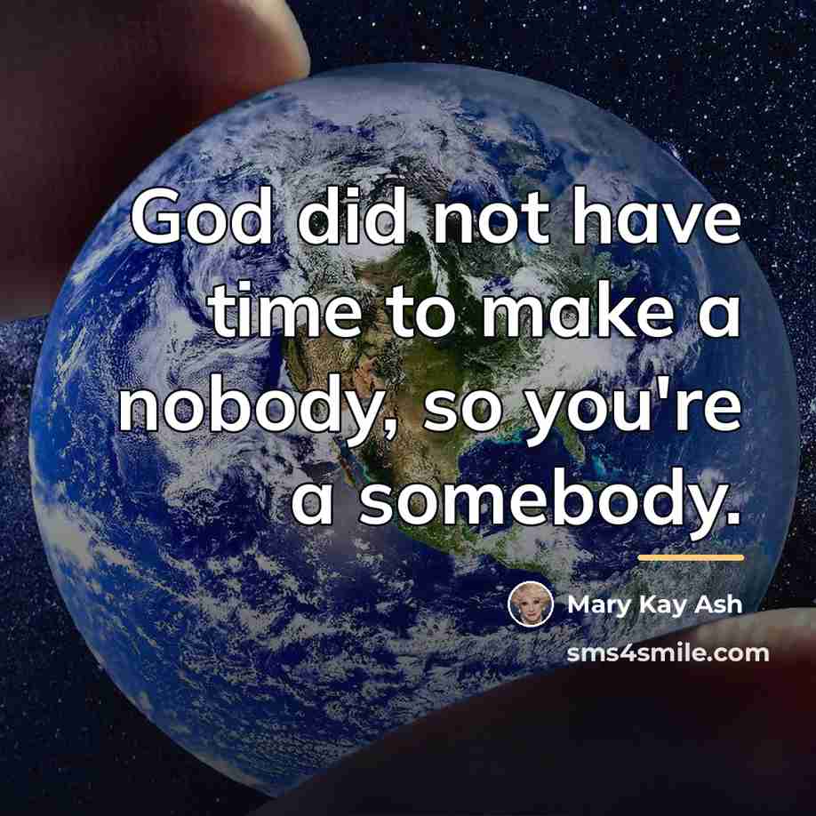 “God did not have time to make a nobody, so…” quote by Mary Kay Ash