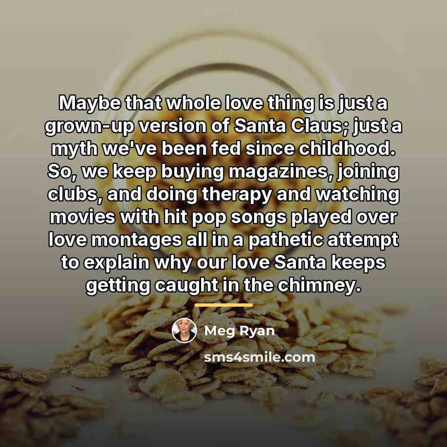 “Maybe that whole love thing is just a grown-up version…” quote by Meg Ryan