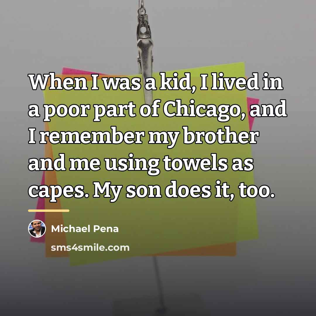 “When I was a kid, I lived in a poor…” quote by Michael Pena