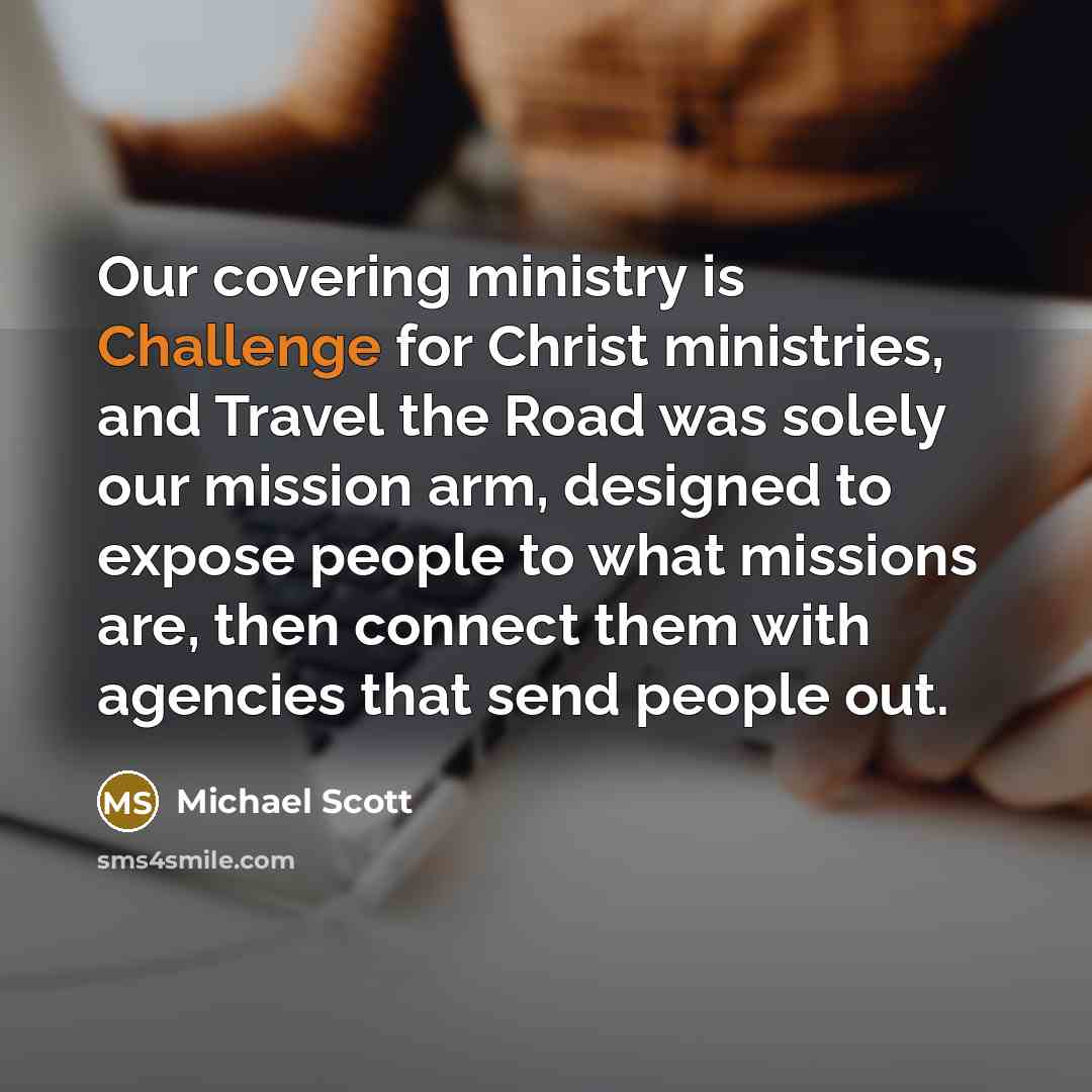 “Our covering ministry is Challenge for Christ ministries, and Travel…” quote by Michael Scott