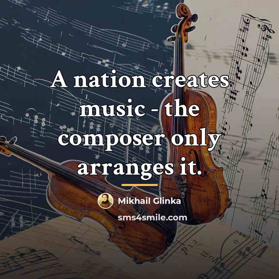 “A nation creates music - the composer only arranges it.…” quote by Mikhail Glinka