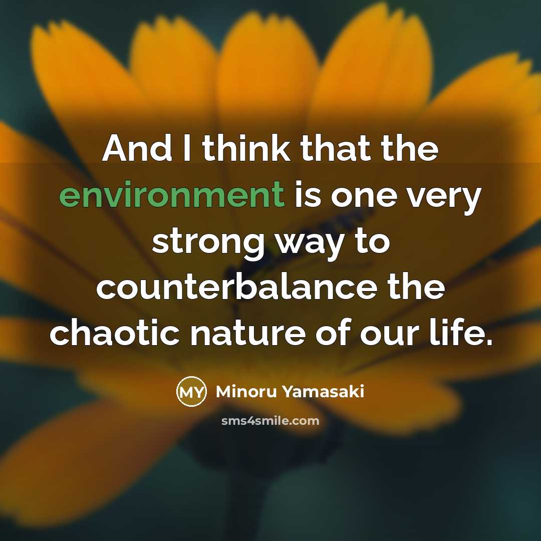 “And I think that the environment is one very strong…” quote by Minoru Yamasaki