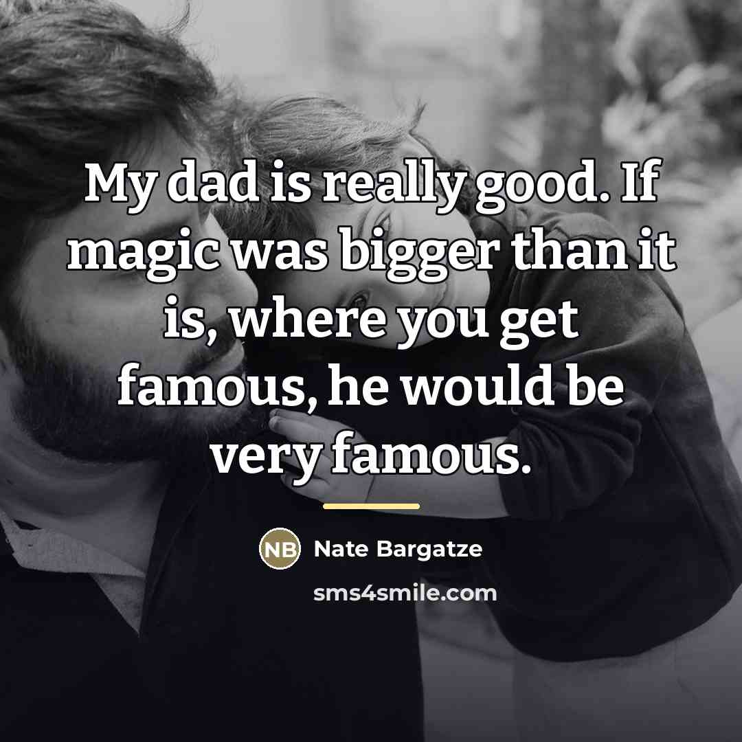“My dad is really good. If magic was bigger than…” quote by Nate Bargatze
