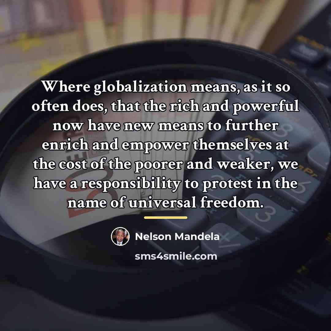 “Where globalization means, as it so often does, that the…” quote by Nelson Mandela