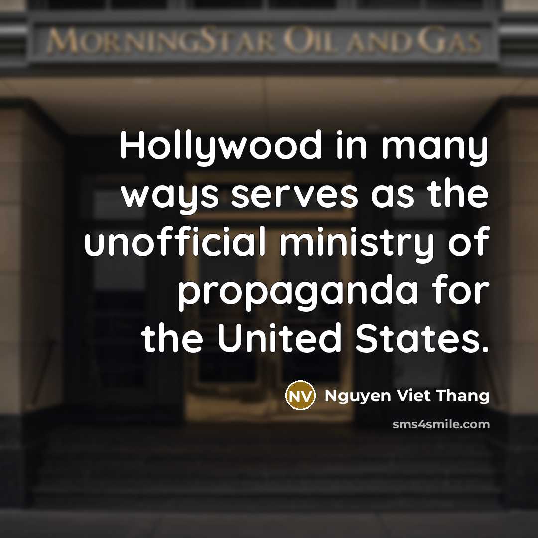 “Hollywood in many ways serves as the unofficial ministry of…” quote by Nguyen Viet Thang
